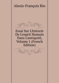 Essai Sur L'historie De L'esprit Humain Dans L'antiquit?, Volume 1 (French Edition)