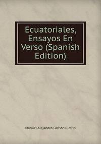 Ecuatoriales, Ensayos En Verso (Spanish Edition)
