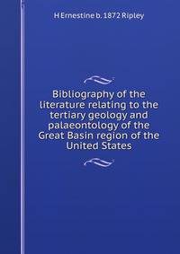 Bibliography of the literature relating to the tertiary geology and palaeontology of the Great Basin region of the United States