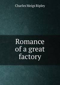 Romance of a great factory