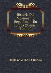 Historia Del Movimiento Republicano En Europa (Spanish Edition)