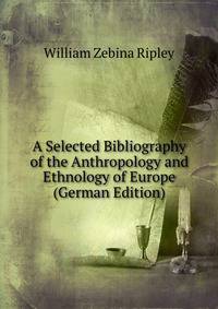 A Selected Bibliography of the Anthropology and Ethnology of Europe (German Edition)