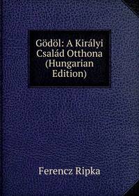 Godol: A Kiralyi Csalad Otthona (Hungarian Edition)