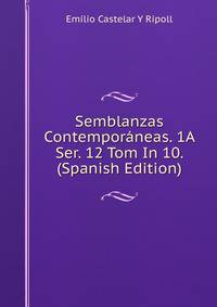 Semblanzas Contemporaneas. 1A Ser. 12 Tom In 10. (Spanish Edition)