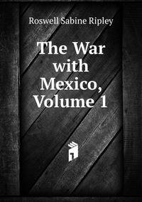 The War with Mexico, Volume 1