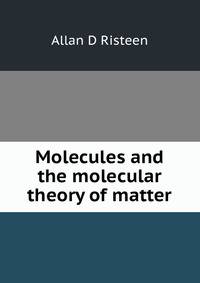 Molecules and the molecular theory of matter