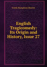 English Tragicomedy: Its Origin and History, Issue 27