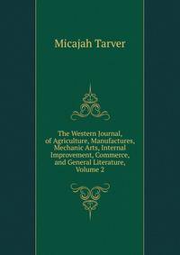 The Western Journal, of Agriculture, Manufactures, Mechanic Arts, Internal Improvement, Commerce, and General Literature, Volume 2
