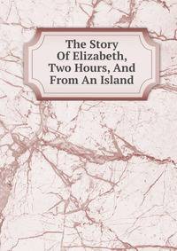 The Story Of Elizabeth, Two Hours, And From An Island