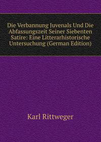 Die Verbannung Juvenals Und Die Abfassungszeit Seiner Siebenten Satire: Eine Litterarhistorische Untersuchung (German Edition)