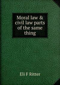 Moral law &amp; civil law parts of the same thing