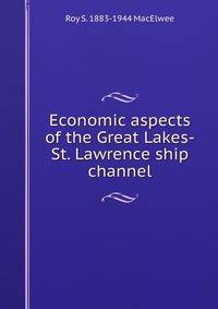 Economic aspects of the Great Lakes-St. Lawrence ship channel