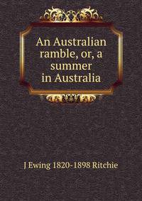 An Australian ramble, or, a summer in Australia