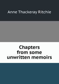 Chapters from some unwritten memoirs