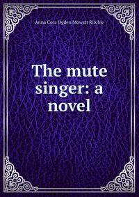 The mute singer: a novel