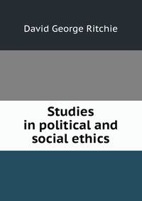 Studies in political and social ethics