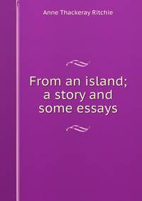 From an island; a story and some essays