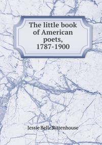 The little book of American poets, 1787-1900