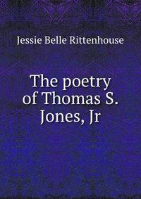 The poetry of Thomas S. Jones, Jr