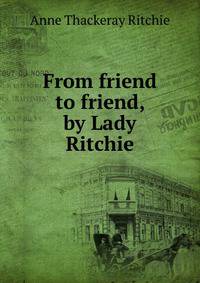 From friend to friend, by Lady Ritchie