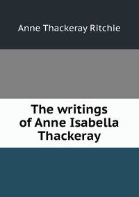 The writings of Anne Isabella Thackeray