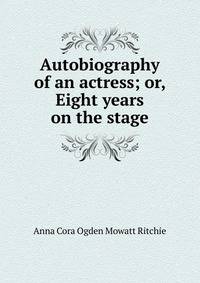 Autobiography of an actress; or, Eight years on the stage
