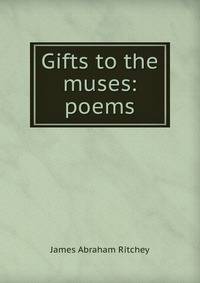 Gifts to the muses: poems