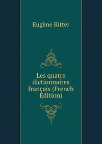 Les quatre dictionnaires francais (French Edition)