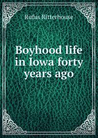 Boyhood life in Iowa forty years ago