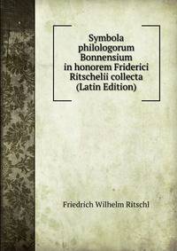 Symbola philologorum Bonnensium in honorem Friderici Ritschelii collecta (Latin Edition)