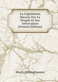 La Legislation Directe Par Le Peuple Et Ses Adversaires (French Edition)