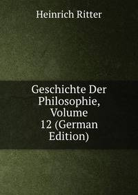 Geschichte Der Philosophie, Volume 12 (German Edition)