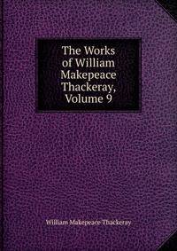The Works of William Makepeace Thackeray, Volume 9