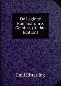 De Legione Romanarum X Gemina. (Italian Edition)