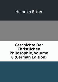 Geschichte Der Christlichen Philosophie, Volume 8 (German Edition)