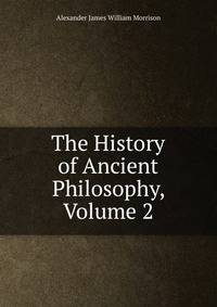 The History of Ancient Philosophy, Volume 2