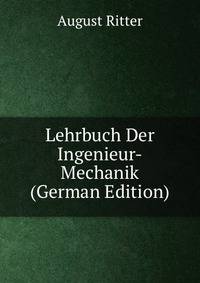 Lehrbuch Der Ingenieur-Mechanik (German Edition)