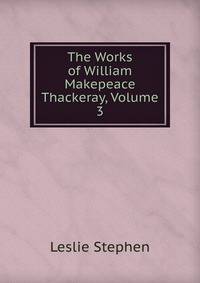 The Works of William Makepeace Thackeray, Volume 3