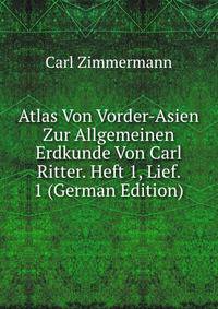 Atlas Von Vorder-Asien Zur Allgemeinen Erdkunde Von Carl Ritter. Heft 1, Lief. 1 (German Edition)