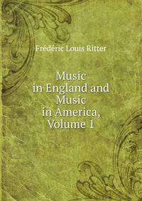 Music in England and Music in America, Volume 1