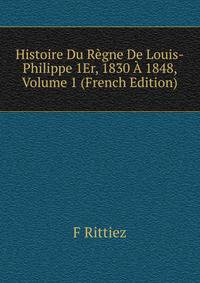 Histoire Du Regne De Louis-Philippe 1Er, 1830 A 1848, Volume 1 (French Edition)
