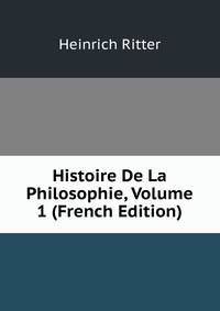 Histoire De La Philosophie, Volume 1 (French Edition)