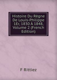 Histoire Du Regne De Louis-Philippe 1Er, 1830 A 1848, Volume 2 (French Edition)