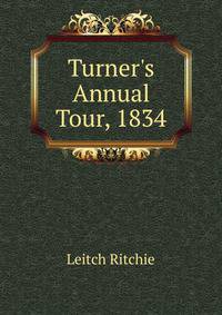 Turner's Annual Tour, 1834
