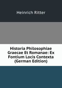 Historia Philosophiae Graecae Et Romanae: Ex Fontium Locis Contexta (German Edition)