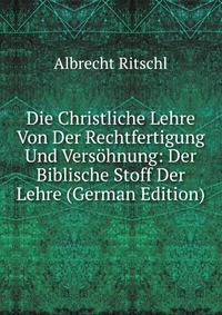 Die Christliche Lehre Von Der Rechtfertigung Und Versohnung: Der Biblische Stoff Der Lehre (German Edition)