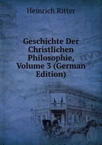 Geschichte Der Christlichen Philosophie, Volume 3 (German Edition)