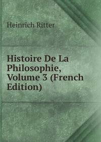 Histoire De La Philosophie, Volume 3 (French Edition)