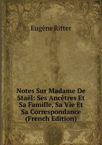 Notes Sur Madame De Stael: Ses Ancetres Et Sa Famille, Sa Vie Et Sa Correspondance (French Edition)