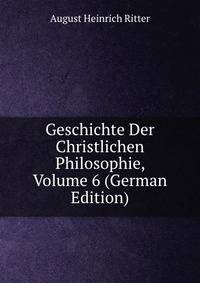Geschichte Der Christlichen Philosophie, Volume 6 (German Edition)